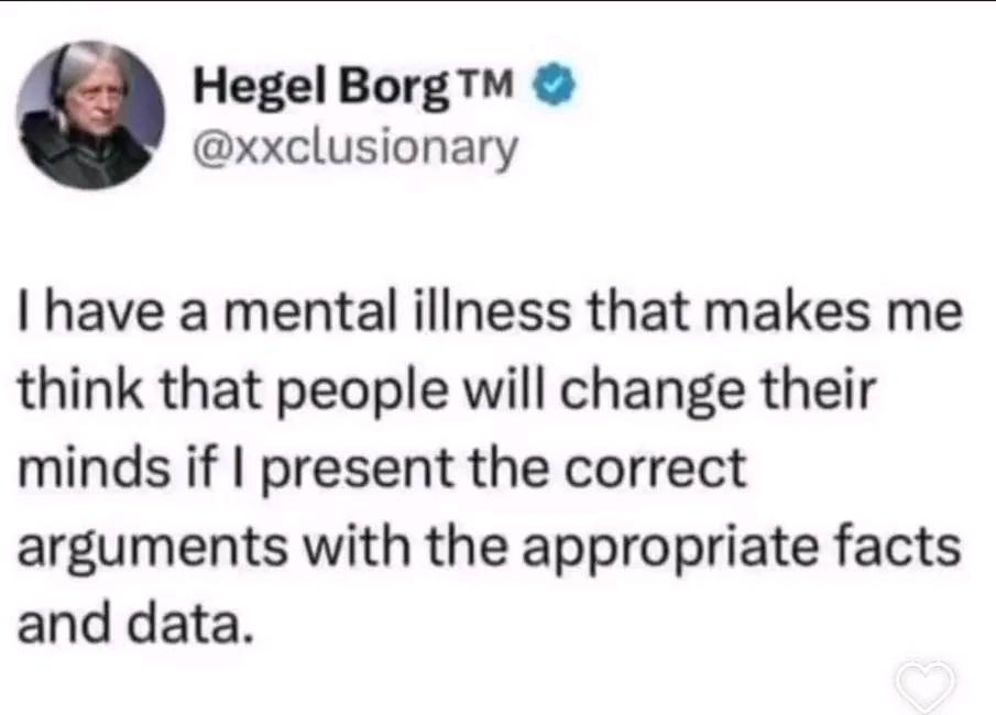 It humorously frames the naive belief that people change their minds based on facts and evidence as a 'mental illness', poking fun at how resistant people actually are to changing their views despite scientific data.