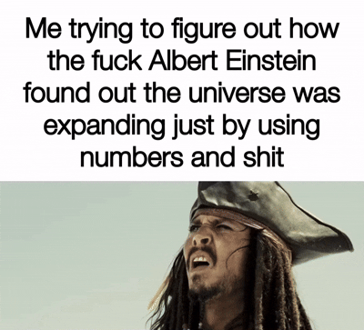 The meme humorously captures the bewilderment many feel when trying to understand Einstein's complex mathematical discoveries about the universe using a confused Jack Sparrow expression.