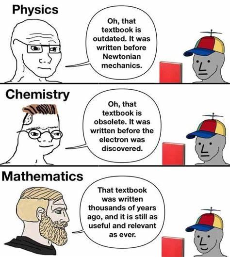 The meme humorously contrasts how physics and chemistry textbooks become outdated quickly while mathematics textbooks remain eternally relevant, with the math professor depicted as an ancient bearded figure emphasizing the timeless nature of mathematical knowledge.