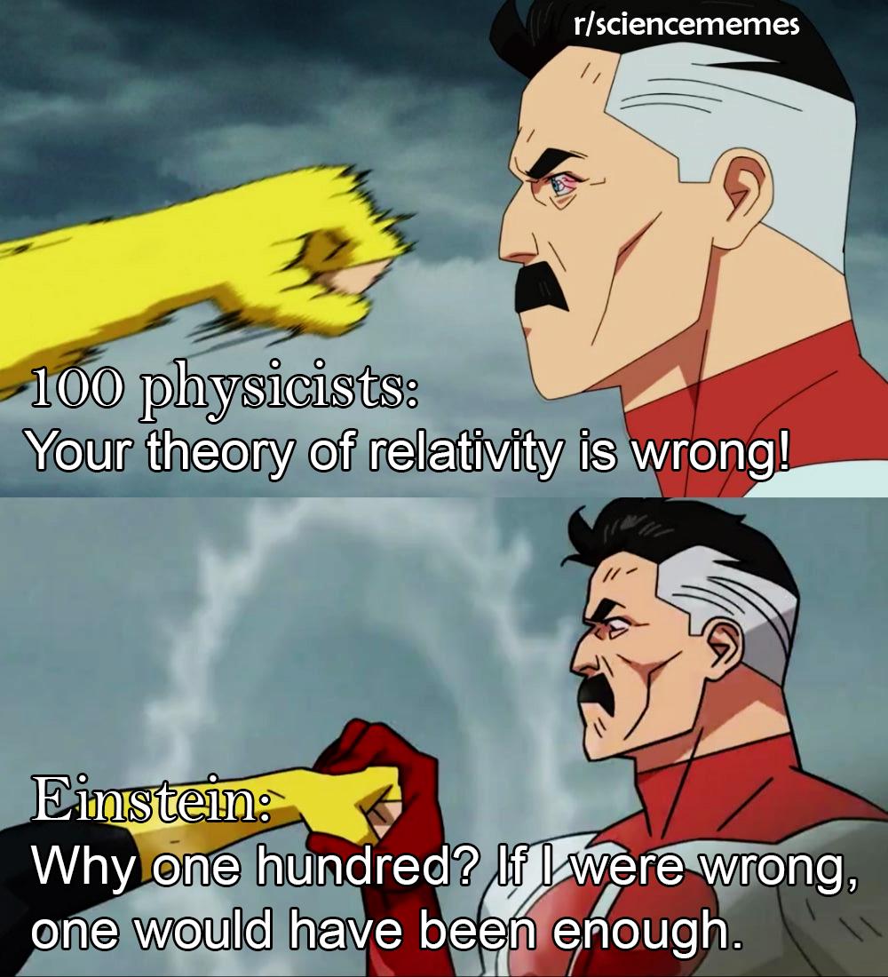 It humorously captures Einstein's famous quote about how if he were wrong, one physicist would be enough to prove it, not 100, in response to the Nazi-era book '100 Authors Against Einstein'.